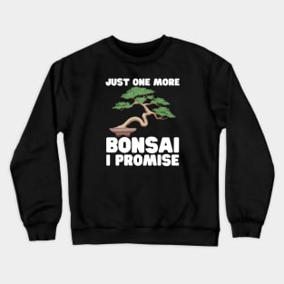 Just One More Bonsai I Promise Crewneck Sweatshirt